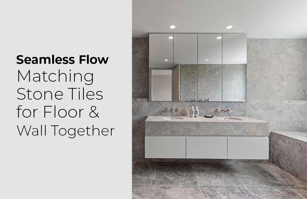 Matching Stone Tiles for Floor & Wall Together